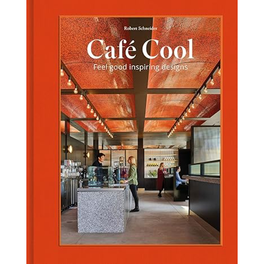 Книга на английском языке "Café Cool: Feel-Good Inspiring Designs", Robert Schneider